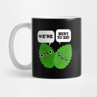 We're Mint To Be Cute Food Pun Mug